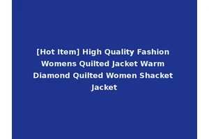 [Hot Item] High Quality Fashion Womens Quilted Jacket Warm Diamond Quilted Women Shacket Jacket