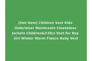 [Hot Item] Children Vest Kids Outerwear Waistcoats Sleeveless Jackets Children's Vest for Boy Girl Winter Warm Fleece Baby Vest