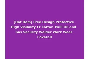 [Hot Item] Free Design Protective High Visibility Fr Cotton Twill Oil and Gas Security Welder Work Wear Coverall