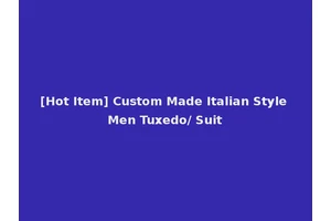 [Hot Item] Custom Made Italian Style Men Tuxedo/ Suit