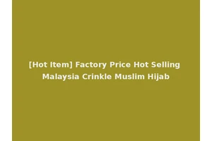 [Hot Item] Factory Price Hot Selling Malaysia Crinkle Muslim Hijab