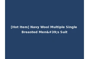 [Hot Item] Navy Wool Multiple Single Breasted Men's Suit