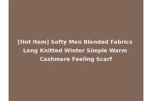[Hot Item] Softy Men Blended Fabrics Long Knitted Winter Simple Warm Cashmere Feeling Scarf