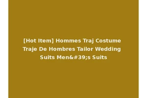 [Hot Item] Hommes Traj Costume Traje De Hombres Tailor Wedding Suits Men's Suits