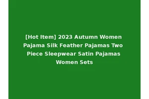 [Hot Item] 2023 Autumn Women Pajama Silk Feather Pajamas Two Piece Sleepwear Satin Pajamas Women Sets
