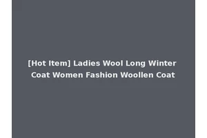 [Hot Item] Ladies Wool Long Winter Coat Women Fashion Woollen Coat