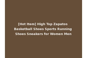 [Hot Item] High Top Zapatos Basketball Shoes Sports Running Shoes Sneakers for Women Men