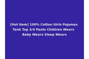 [Hot Item] 100% Cotton Girls Pajamas Tank Top 3/4 Pants Children Wears Baby Wears Sleep Wears