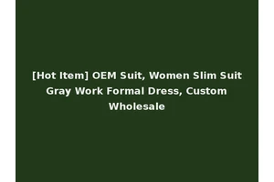 [Hot Item] OEM Suit, Women Slim Suit Gray Work Formal Dress, Custom Wholesale