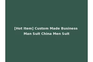 [Hot Item] Custom Made Business Man Suit China Men Suit