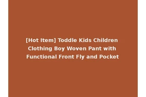 [Hot Item] Toddle Kids Children Clothing Boy Woven Pant with Functional Front Fly and Pocket