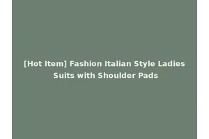 [Hot Item] Fashion Italian Style Ladies Suits with Shoulder Pads