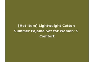 [Hot Item] Lightweight Cotton Summer Pajama Set for Women’ S Comfort