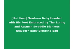 [Hot Item] Newborn Baby Hooded with His Feet Embraced by The Spring and Autumn Swaddle Blankets Newborn Baby Sleeping Bag
