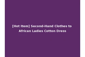 [Hot Item] Second-Hand Clothes to African Ladies Cotton Dress