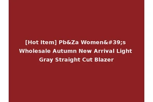 [Hot Item] Pb&Za Women's Wholesale Autumn New Arrival Light Gray Straight Cut Blazer