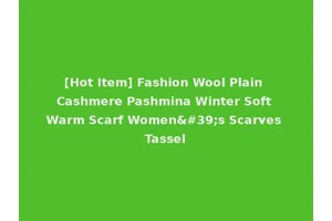 [Hot Item] Fashion Wool Plain Cashmere Pashmina Winter Soft Warm Scarf Women's Scarves Tassel