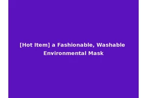 [Hot Item] a Fashionable, Washable Environmental Mask