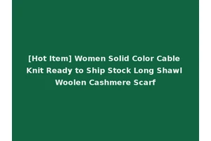 [Hot Item] Women Solid Color Cable Knit Ready to Ship Stock Long Shawl Woolen Cashmere Scarf