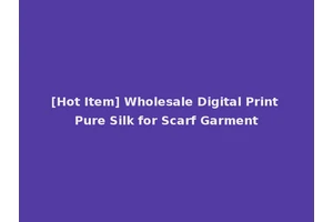 [Hot Item] Wholesale Digital Print Pure Silk for Scarf Garment