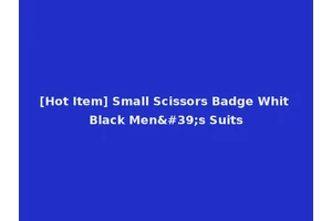 [Hot Item] Small Scissors Badge Whit Black Men's Suits