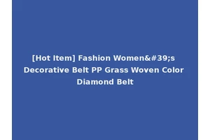 [Hot Item] Fashion Women's Decorative Belt PP Grass Woven Color Diamond Belt