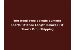 [Hot Item] Free Sample Summer Shorts Fit Knee Length Relaxed Fit Shorts Drop Shipping