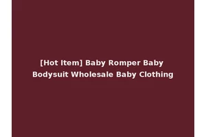 [Hot Item] Baby Romper Baby Bodysuit Wholesale Baby Clothing
