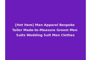 [Hot Item] Man Apparel Bespoke Tailor Made-to-Measure Groom Men Suits Wedding Suit Men Clothes