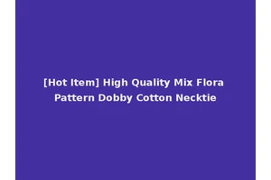 [Hot Item] High Quality Mix Flora Pattern Dobby Cotton Necktie