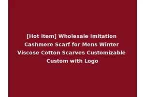 [Hot Item] Wholesale Imitation Cashmere Scarf for Mens Winter Viscose Cotton Scarves Customizable Custom with Logo