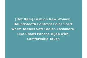 [Hot Item] Fashion New Women Houndstooth Contrast Color Scarf Warm Tassels Soft Ladies Cashmere-Like Shawl Poncho Hijab with Comfortable Touch