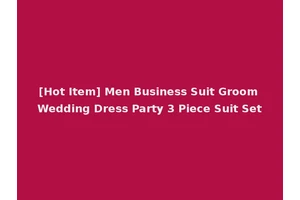 [Hot Item] Men Business Suit Groom Wedding Dress Party 3 Piece Suit Set
