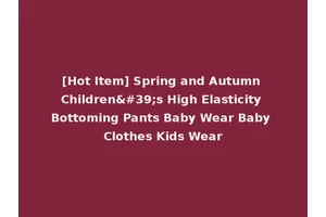 [Hot Item] Spring and Autumn Children's High Elasticity Bottoming Pants Baby Wear Baby Clothes Kids Wear