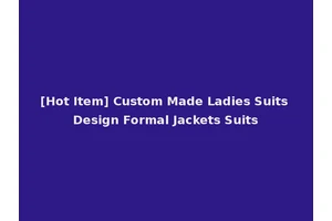 [Hot Item] Custom Made Ladies Suits Design Formal Jackets Suits