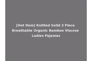 [Hot Item] Knitted Solid 2 Piece Breathable Organic Bamboo Viscose Ladies Pajamas
