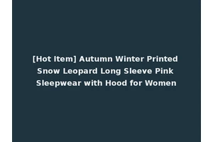 [Hot Item] Autumn Winter Printed Snow Leopard Long Sleeve Pink Sleepwear with Hood for Women