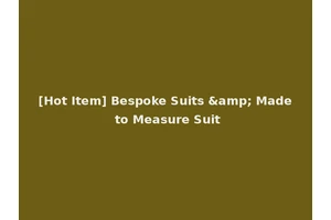 [Hot Item] Bespoke Suits &amp; Made to Measure Suit
