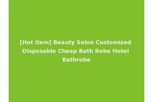 [Hot Item] Beauty Salon Customized Disposable Cheap Bath Robe Hotel Bathrobe