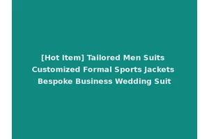 [Hot Item] Tailored Men Suits Customized Formal Sports Jackets Bespoke Business Wedding Suit