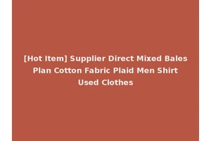 [Hot Item] Supplier Direct Mixed Bales Plan Cotton Fabric Plaid Men Shirt Used Clothes