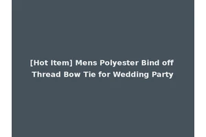 [Hot Item] Mens Polyester Bind off Thread Bow Tie for Wedding Party