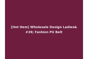 [Hot Item] Wholesale Design Ladies' Fashion PU Belt