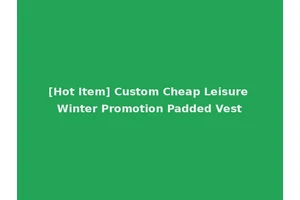 [Hot Item] Custom Cheap Leisure Winter Promotion Padded Vest