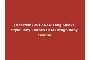 [Hot Item] 2019 New Long Sleeve Style Baby Clothes OEM Design Baby Coverall
