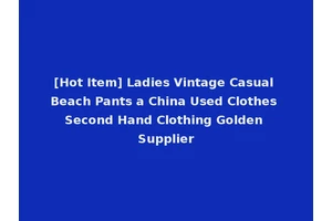 [Hot Item] Ladies Vintage Casual Beach Pants a China Used Clothes Second Hand Clothing Golden Supplier