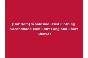 [Hot Item] Wholesale Used Clothing Secondhand Men Shirt Long and Short Sleeves
