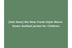 [Hot Item] Mu New Fresh Style Warm Down Quilted Jacket for Children