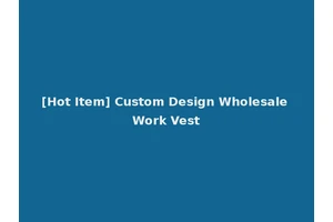 [Hot Item] Custom Design Wholesale Work Vest