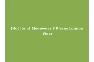 [Hot Item] Sleepwear 3 Pieces Lounge Wear